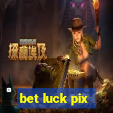 bet luck pix